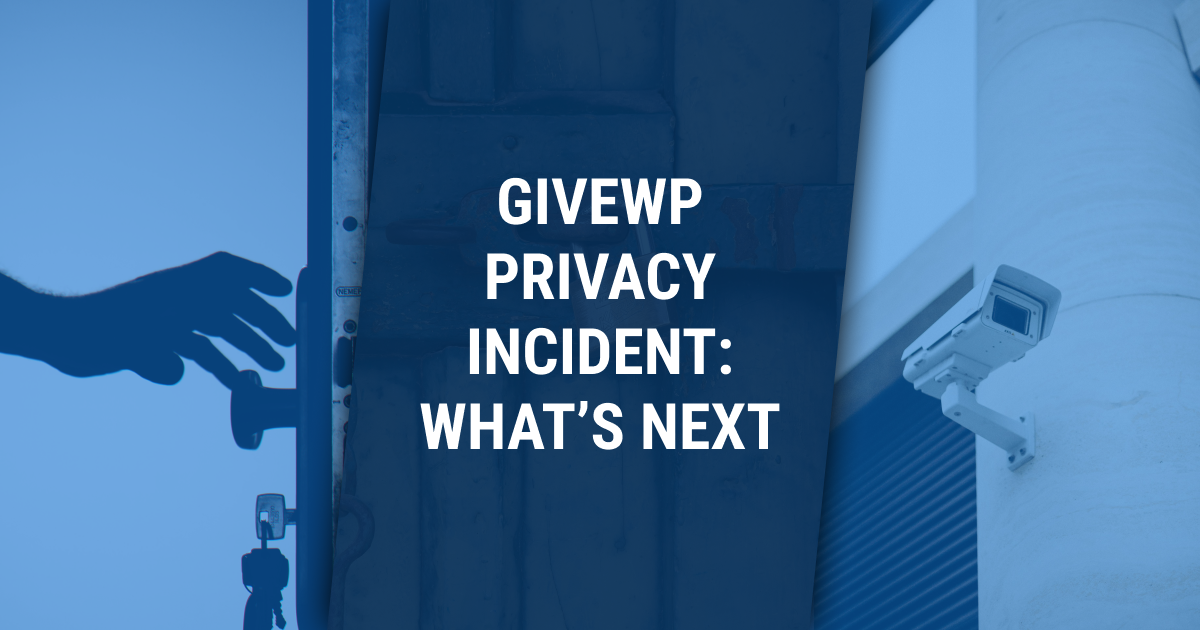 Composite image showing a hand reaching for a door handle, a wall-mounted security camera, and the headline 'GiveWP Privacy Incident: What&rsquo;s Next'&mdash;representing data privacy and security response.